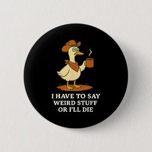Funny Cowboy Goose Saying Weird Stuff Meme Humor Q 6 Cm Round Badge