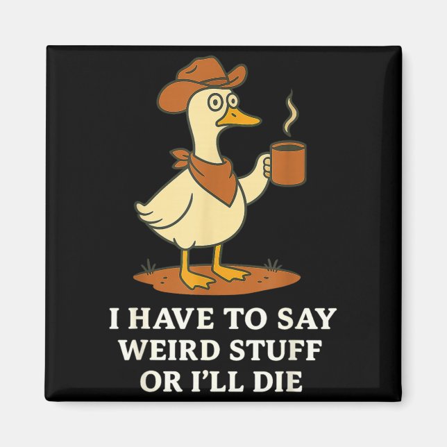 Funny Cowboy Goose Saying Weird Stuff Meme Humor Q Magnet (Front)