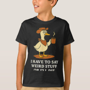 Funny Cowboy Goose Saying Weird Stuff Meme Humor Q T-Shirt