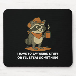 Funny Cowboy Raccoon Saying Weird Stuff Meme Humor Mouse Pad