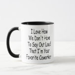 Funny Coworker Gift, I'm Your Favourite Coworker Mug<br><div class="desc">Funny Coworker Gift,  I Love How We Don't Have To Say Out Loud That I'm Your Favourite Coworker</div>