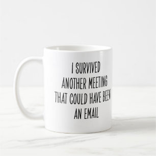 Funny Coworker Meeting Could Have Been Email Joke Coffee Mug