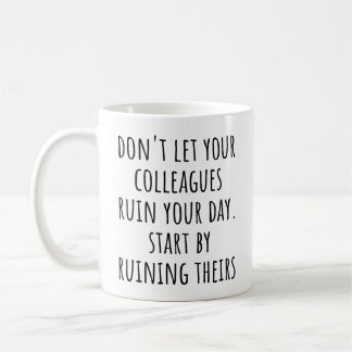 Funny Coworker Quote Ruin Your Day Colleague  Coffee Mug