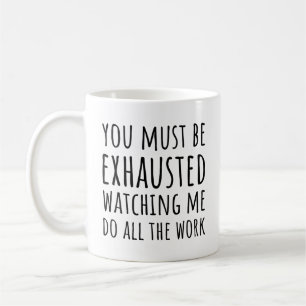 Funny Coworker Quote Watching Me Do All Work Coffee Mug