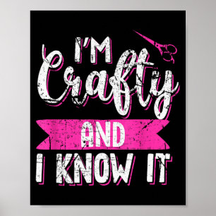 Funny Crafters Quote I'm Crafty And I Know It Craf Poster