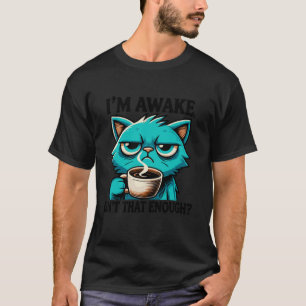 Funny Cranky Cat Coffee Humour I m Awake Design T-Shirt