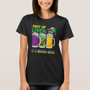Funny Crawfish Boil Shut Up Liver Mardi Gras Beer  T-Shirt