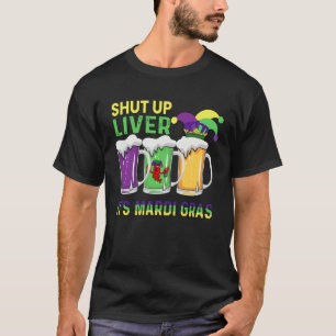 Funny Crawfish Boil Shut Up Liver Mardi Gras Beer  T-Shirt