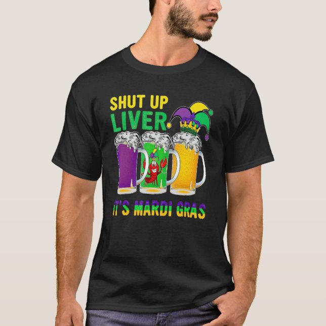 Funny Crawfish Boil Shut Up Liver Mardi Gras Beer  T-Shirt (Front)
