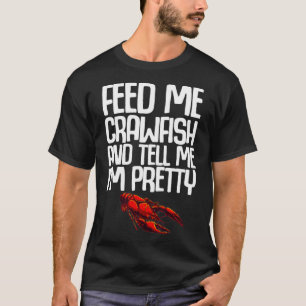 Funny Crawfish Gift For Women Feed Me Tell Me I'm  T-Shirt