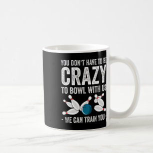 Funny Crazy Bowling Gift Bowlers Ten Pin Players M Coffee Mug