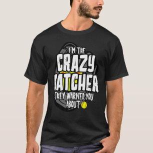 Funny Crazy Catcher Bat & Ball Player Softball Spo T-Shirt