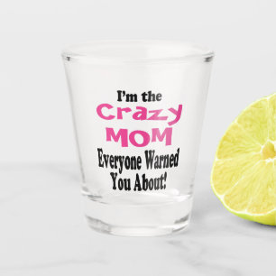 Funny Crazy Mum Party Shot Glass