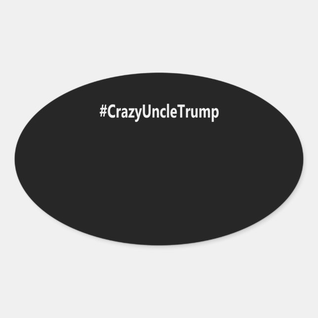 Funny Crazy UncleTrump Not A President Crazy Uncle Oval Sticker (Front)