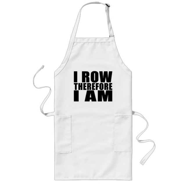 Funny Crew Rowers : I Row Therefore I Am Long Apron (Front)