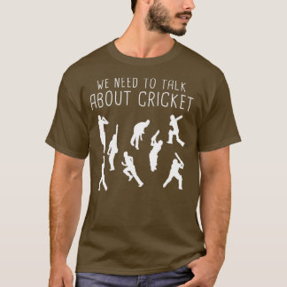 Funny Cricket Lover We Need To Talk Cricket T-Shirt