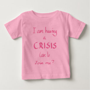 Funny Crisis Kids Tantrum Joke Quote Humor Pink Baby T-Shirt