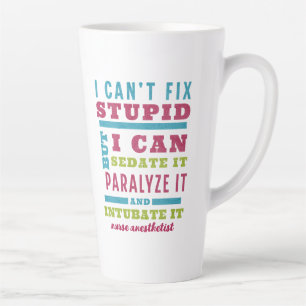Funny CRNA / Anaesthesiologist Can’t Fix Stupid Latte Mug