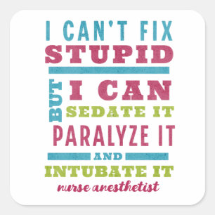 Funny CRNA / Anaesthesiologist Can’t Fix Stupid Square Sticker