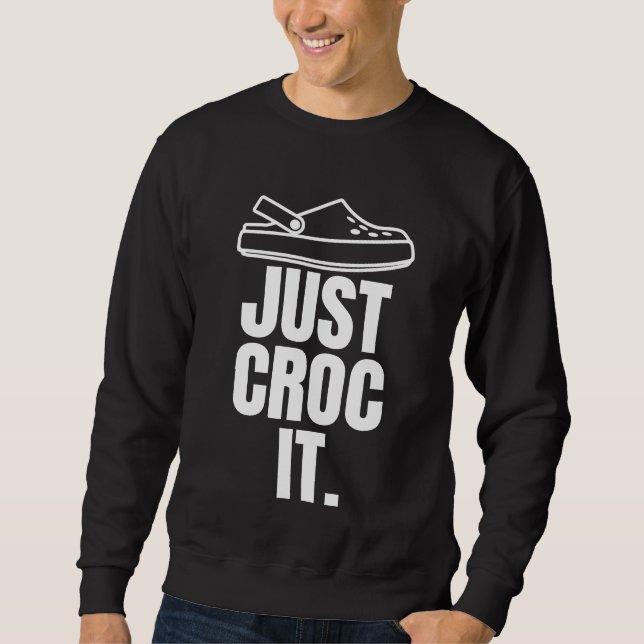 Funny Croc - Just Croc It  Sweatshirt (Front)