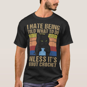 Funny Crochet Mum I Hate Being Told What To Do Vin T-Shirt