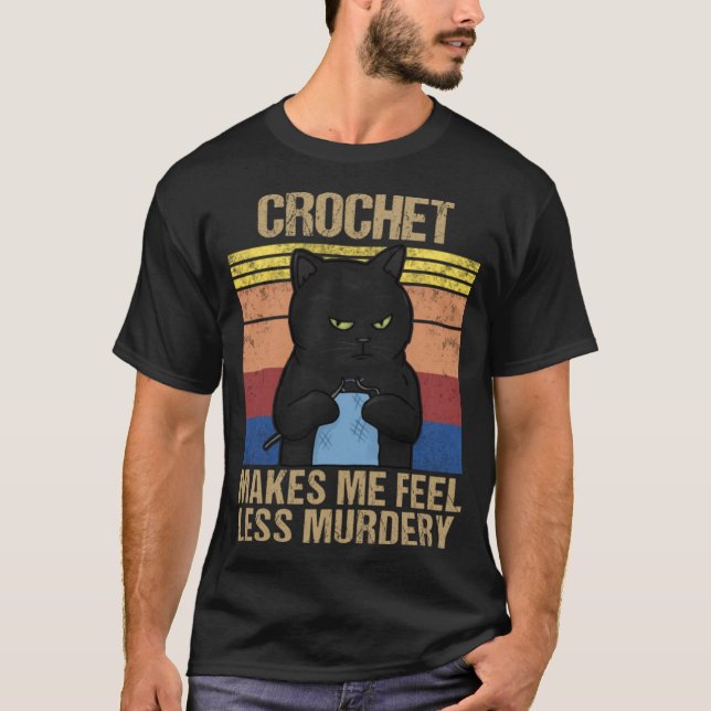 Funny Crochet Mum Makes Me Feel Less Murdery Class T-Shirt (Front)