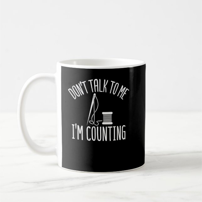 Funny Cross Stitch Don't Talk To Me I'm Counting Coffee Mug (Left)