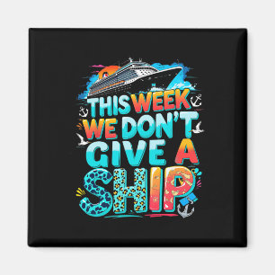 Funny Cruise Family Vacation We Don’t Give A Ship  Magnet