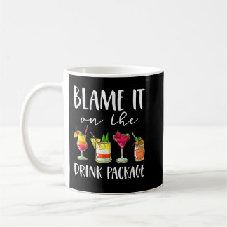 Funny Cruise Gifts Blame It On The Drink Package  Coffee Mug