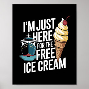 Funny Cruise I'm Just Here For The Free Ice Cream  Poster