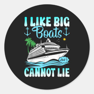 Funny Cruise Ship I Like Big Boats And I Cannot Li Classic Round Sticker