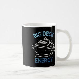 Funny Cruise Ship Vacation Big Deck Energy Humor Coffee Mug