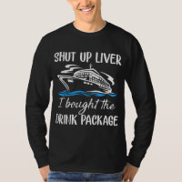 Funny Cruise Shut Up Liver I Bought The Drink Pack