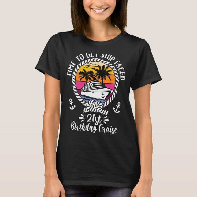 Funny Cruise Time To Get Ship Faced 21st Birthday  T-Shirt (Front)