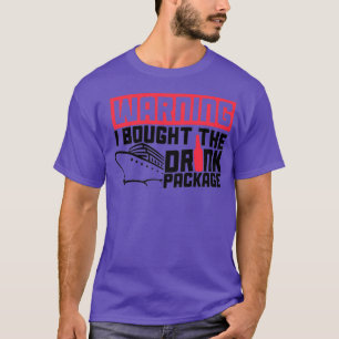 Funny Cruise Warning Bought the Drink Package T-Shirt