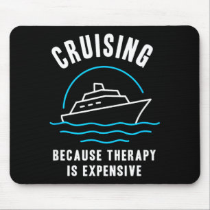 Funny Cruising Because Therapy Is Expensive Cruise Mouse Pad