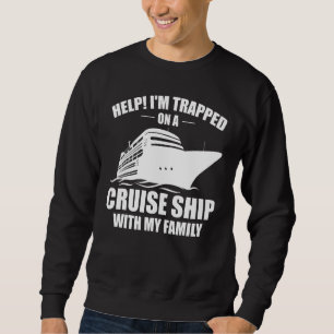Funny Cruising Family Vacation On Cruise Ship With Sweatshirt