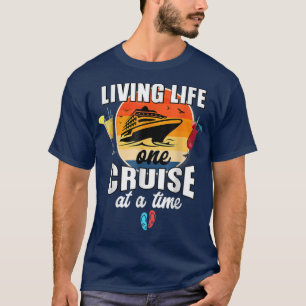Funny Cruising Living Life One Cruise At A Time  T-Shirt