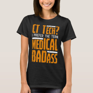 Funny Ct Tech Radiology Ct Cat Scan - Medical Bad T-Shirt