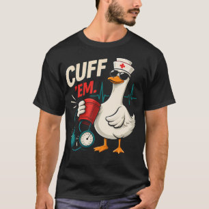 Funny Cuff Em Duck Triage Nurse Cardiac Medical T-Shirt