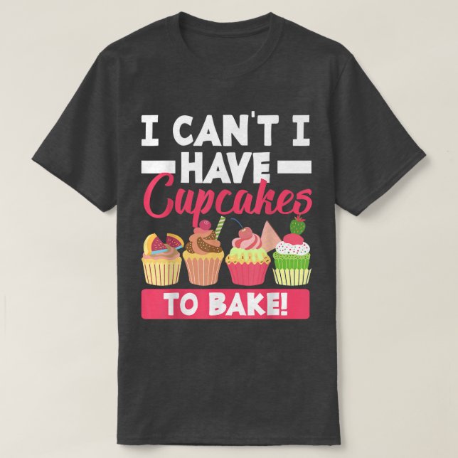 Funny Cupcake Baking Baker Bake Lover 1742 T-Shirt (Design Front)