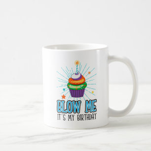 Funny Cupcake Candle Blow Me It's My Birthday  Coffee Mug