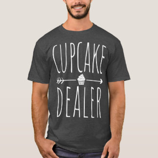 Funny Cupcake Dealer Baking Cupcake Baker Cupcake  T-Shirt
