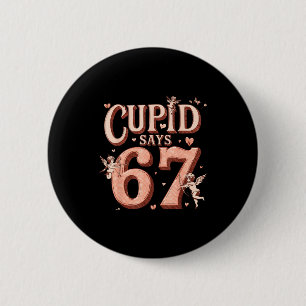 Funny Cupid Says 67 Valentine Six Seven Meme Men W 6 Cm Round Badge