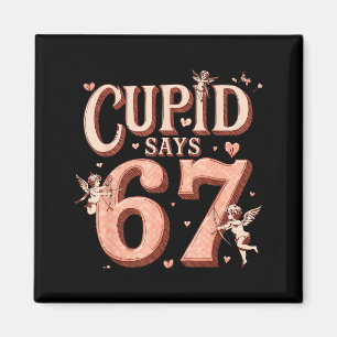 Funny Cupid Says 67 Valentine Six Seven Meme Men W Magnet