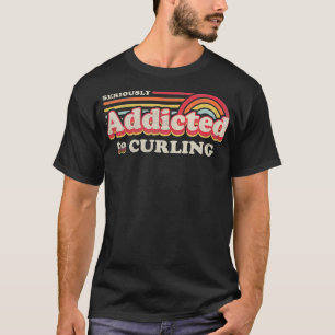 Funny Curling Design Seriously Addicted To T-Shirt