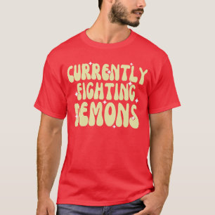 Funny Currently Fighting Demons Apparel friend T-Shirt