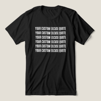 Funny Custom Excuse Quote Tri-Blend Shirt