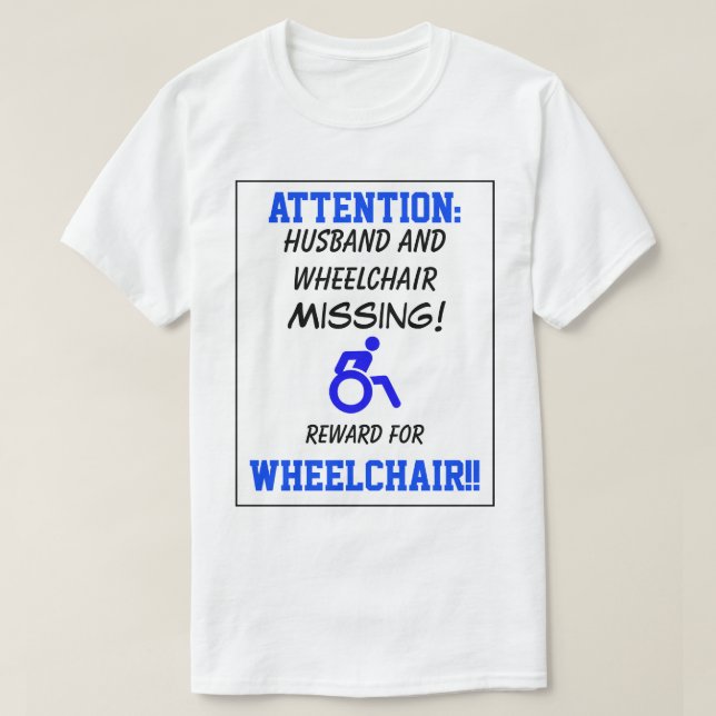 Funny Custom Missing Poster w/ Wheelchair T-Shirt (Design Front)