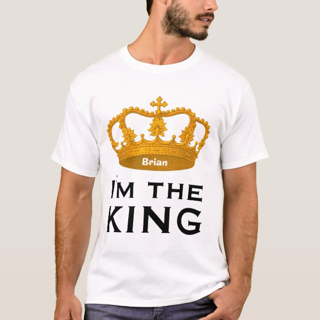 Funny Custom Name I AM THE KING Gift V01F T-Shirt (Front)